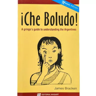 ¡Che Boludo! A Gringo's Guide to Understanding the Argentines - New Edition - by James Bracken Editorial Magiart (English Edition)