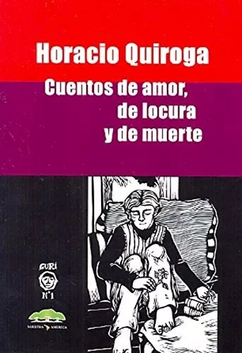 Cuentos De Amor, De Locura Y De Muerte Classic Short Stories Selection by Horacio Quiroga with Illustrations - Editorial Nuestra América (Spanish Edition)
