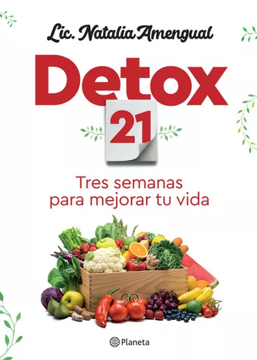 Detox 21 Tres Semanas Para Mejorar Tu Vida Autoayuda Nutrition Book by Lic. Natalia Amengual - Editorial Planeta (Spanish Edition)
