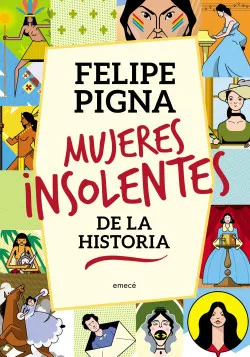 Mujeres Insolentes De La Historia Women In History Children's Storybook by Felipe Pigna - Editorial Planeta (Spanish Edition)