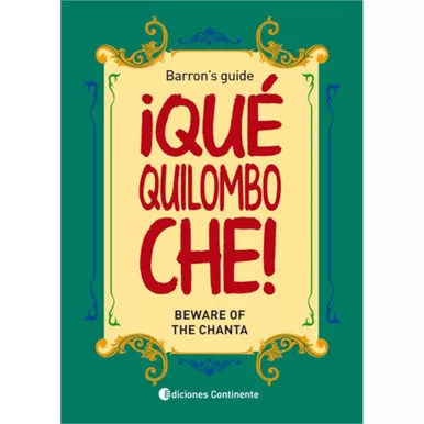 ¡Qué Quilombo Che! Barron's Guide Beware on the Chanta Dictionary of Argentinian Linguistics Book by Barron Nestor Editorial Continente (Spanish-English)