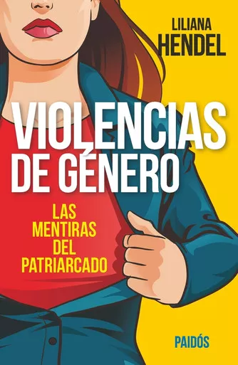 Violencias De Género Las Mentiras Del Patriarcado Book About Feminism by Liliana Hendel Psychologist - Editorial Planeta (Spanish Edition)